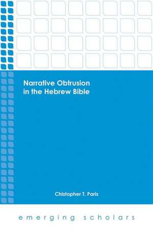 Narrative Obtrusion in the Hebrew Bible de Christopher T. Paris