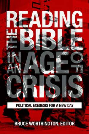 Reading the Bible in an Age of Crisis de Bruce Worthington