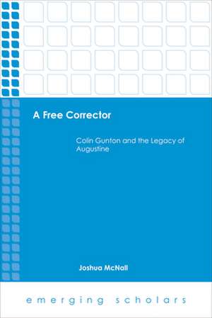 A Free Corrector: Colin Gunton and the Legacy of Augustine de Joshua McNall