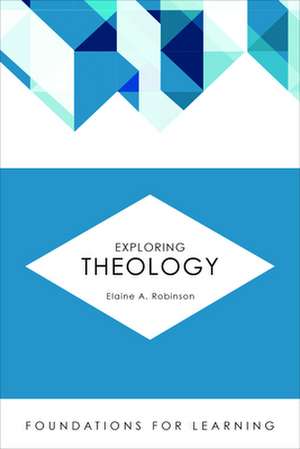 Exploring Theology de Elaine A. Robinson