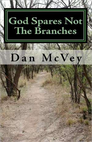 God Spares Not the Branches de Dan McVey