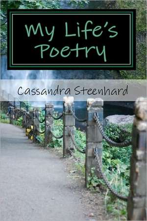 My Life's Poetry de Cassandra Steenhard