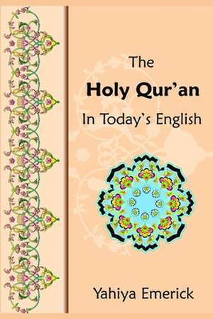 The Holy Qur'an in Today's English de Yahiya Emerick