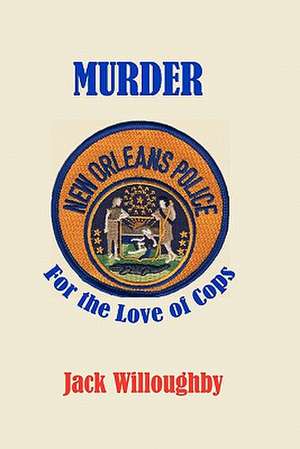 Murder for the Love of Cops de Jack Willoughby