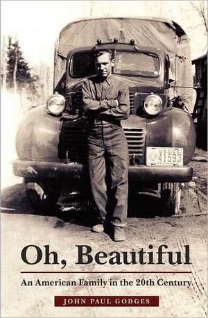 Oh, Beautiful: An American Family in the 20th Century de John Paul Godges