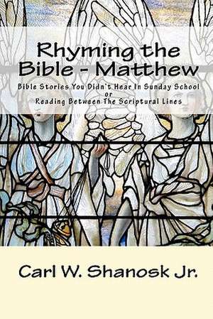 Rhyming the Bible - Matthew de Carl W. Jr. Shanosk