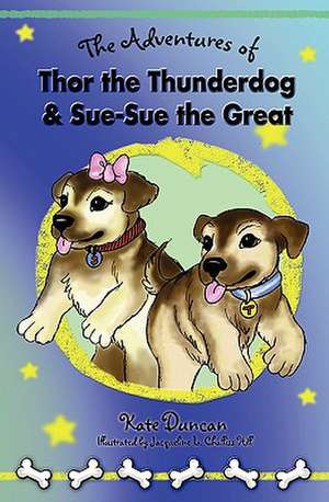 The Adventures of Thor the Thunderdog and Sue-Sue the Great de Kate Duncan