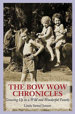 The Bow Wow Chronicles: Growing Up in a Wild and Wonderful Family de Linda Strnad Jensen