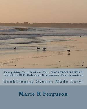 Everything You Need for Your Vacation Rental Including 2011 Calendar System and Tax Organizer de Marie R. Ferguson