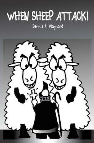 When Sheep Attack de Dennis R. Maynard