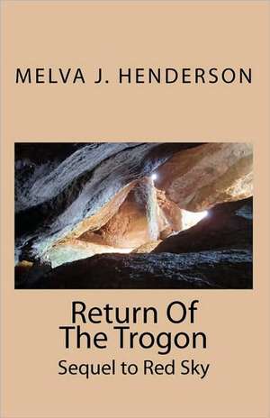 Return of the Trogon: Sequel to Red Sky de Melva J. Henderson