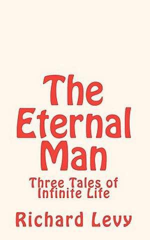 The Eternal Man de Richard Levy