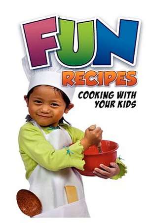 Fun Recipes, Cooking with Your Kids de Charlotte Rodgers