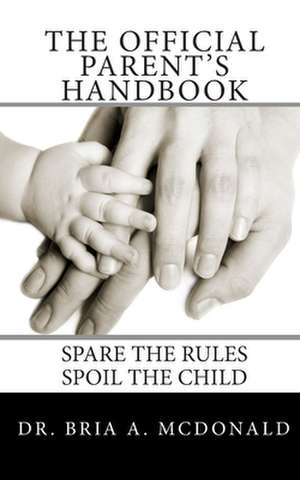 The Official Parent's Handbook de Bria A. McDonald