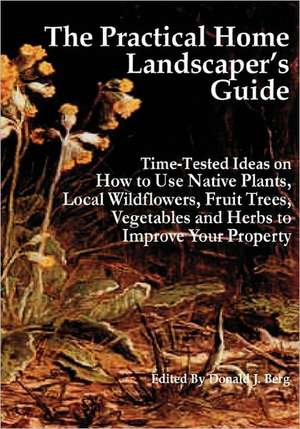 The Practical Home Landscaper's Guide de Donald J. Berg