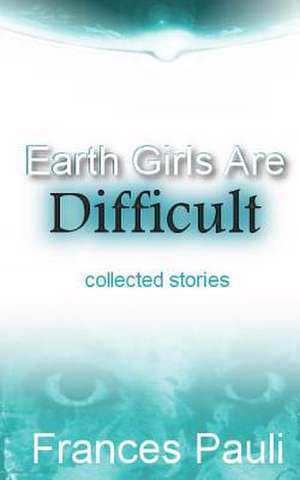 Earth Girls Are Difficult de Frances Pauli