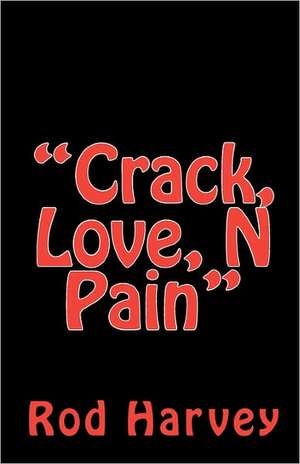 Crack, Love, N Pain: More Americana Through Poetry and Photography de Rod Harvey