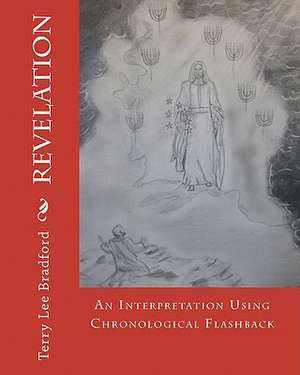 Revelation - An Interpretation Using Chronological Flashback de Terry Lee Bradford