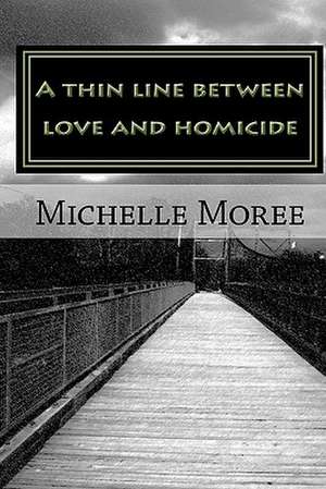 A Thin Line Between Love and Homicide de Michelle Moree