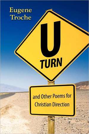 U-Turn and Other Poems for Christian Direction: Inspirational Series for Personal Development de Eugene Troche