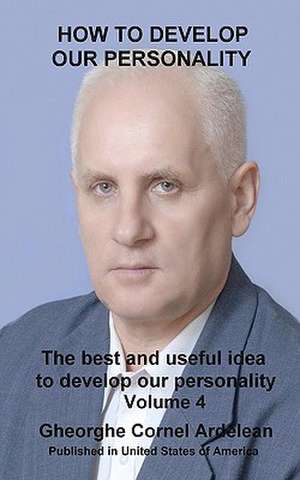 How to Develop Our Personality de Gheorghe Cornel Ardelean