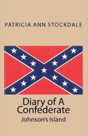 Diary of a Confederate: Johnson's Island de Patricia Ann Stockdale