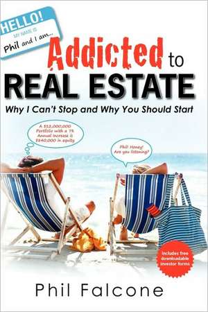 Addicted to Real Estate: Taking You Through Life in Truth de Phil Falcone