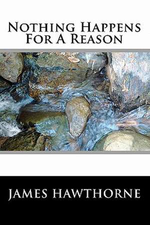 Nothing Happens for a Reason de James Hawthorne