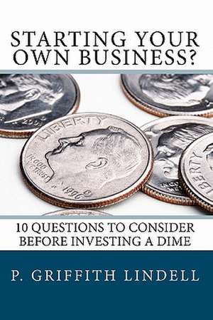 Starting Your Own Business? de P. Griffith Lindell