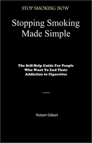 Stopping Smoking Made Simple de Robert Gilbert