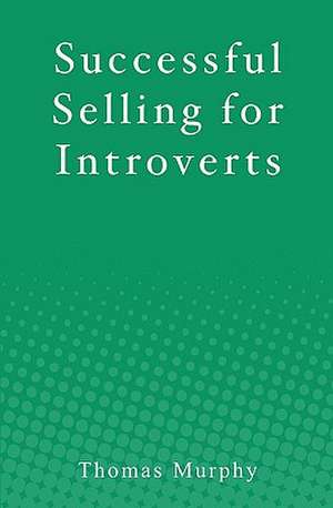 Successful Selling for Introverts de Thomas Murphy