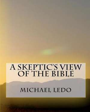 A Skeptic's View of the Bible de Michael Ledo