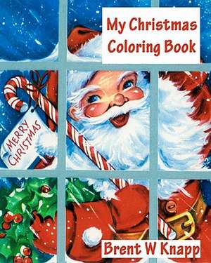 My Christmas Coloring Book de Brent W. Knapp