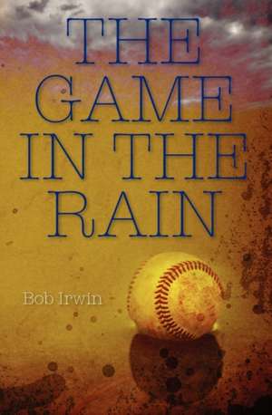 The Game in the Rain de Bob Irwin