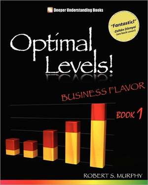 Optimal Levels!: Business Flavor Book 1 de Robert S Murphy