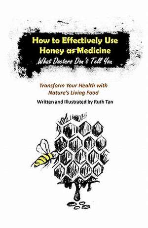 How to Effectively Use Honey as Medicine de Ruth Tan