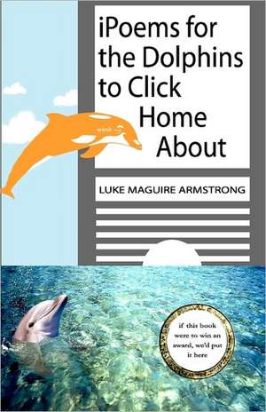 Ipoems for the Dolphins to Click Home about: The Next Level... Can It Be That Simple? de Luke Maguire Armstrong