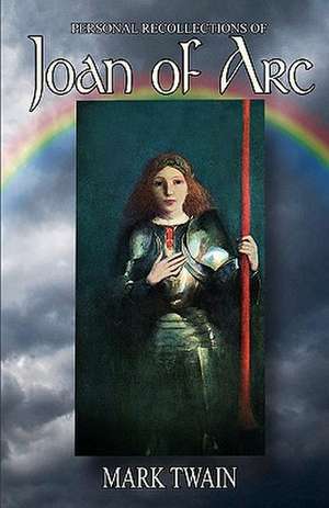 Personal Recollections of Joan of Arc de Mark Twain