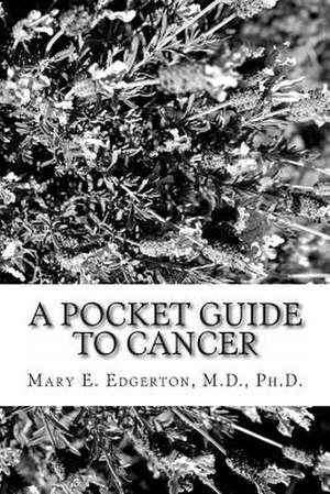 A Pocket Guide to Cancer de Mary E. Edgerton MD Phd