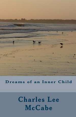 Dreams of an Inner Child de Charles Lee McCabe