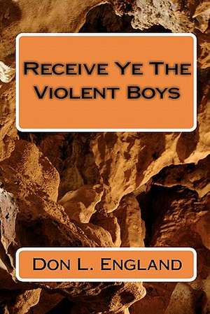 Receive Ye the Violent Boys de Don L. England