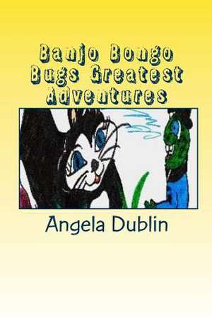 Banjo Bongo Bugs Greatest Adventures de Angela Dublin