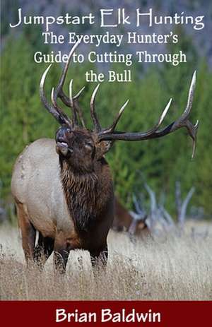 Jumpstart Elk Hunting de Brian E. Baldwin