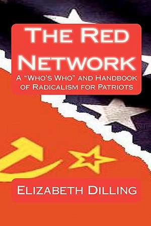 The Red Network: A Who's Who and Handbook of Radicalism for Patriots de Elizabeth Dilling