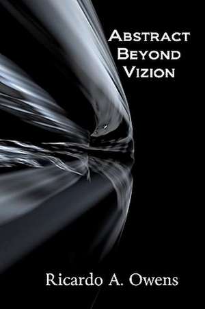 Abstract Beyond Vizion de Ricardo A. Owens