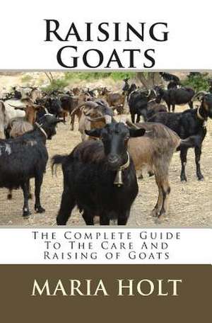 Raising Goats de Maria Holt