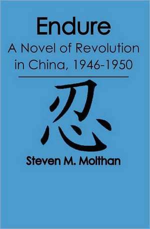 Endure: A Novel of Revolution in China, 1946-1950 de Steven M. Molthan