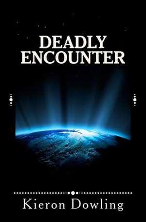 Deadly Encounter de Kieron Dowling