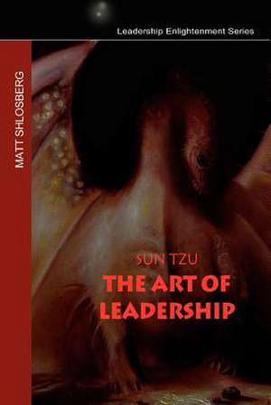 Sun Tzu - The Art of Leadership de Matt Shlosberg