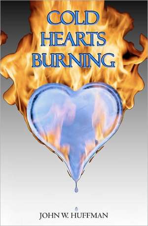 Cold Hearts Burning: & Other Short Tales de John W. Huffman